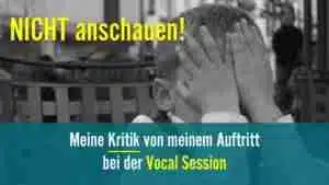 Meine Kritik von meinem Auftritt bei der Vocal Session